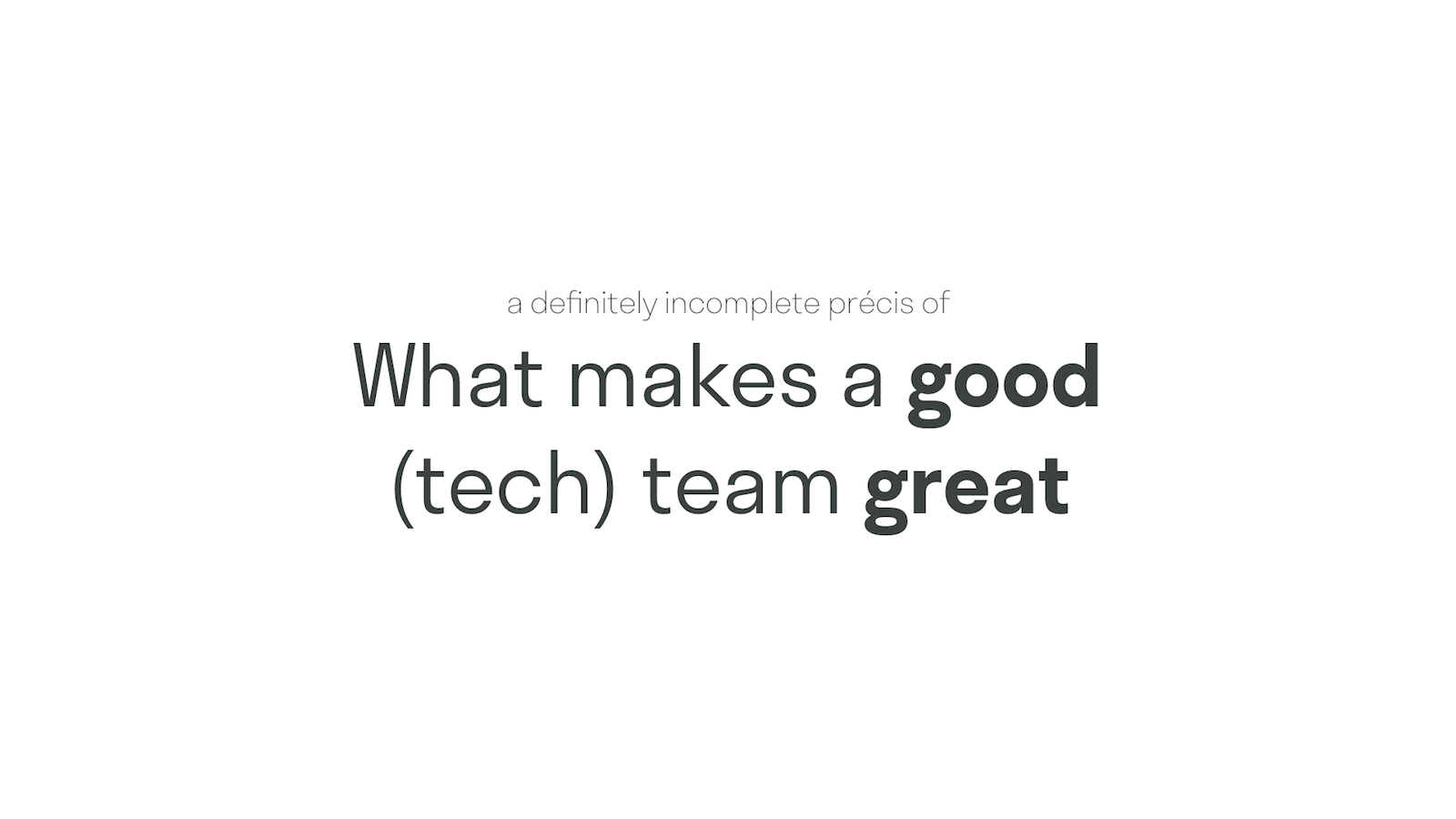 A definitely incomplete précis of… What makes a good (tech) team great.