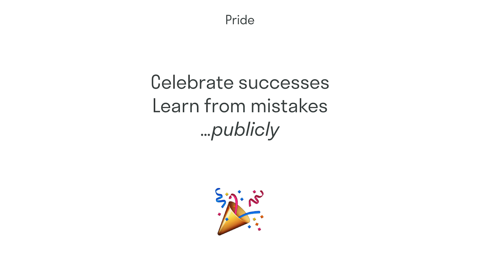 Celebrate success and learn from mistakes… publicly.